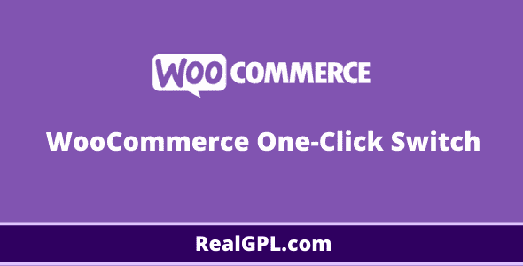 WooCommerce One-click Switch Real GPL