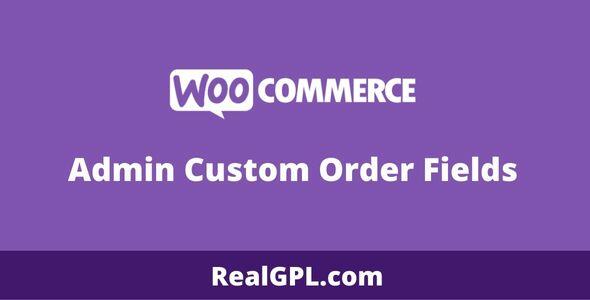 WooCommerce Admin Custom Order Fields GPL